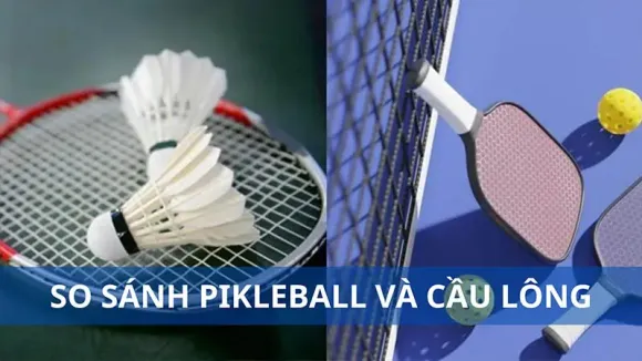 So sánh cầu lông với các môn thể thao phổ biến khác (tennis, pickleball, bóng đá)